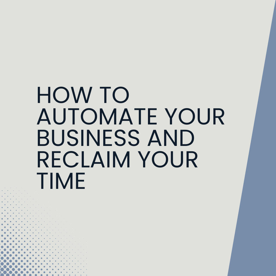 How to Automate Your Business and Reclaim Your Time