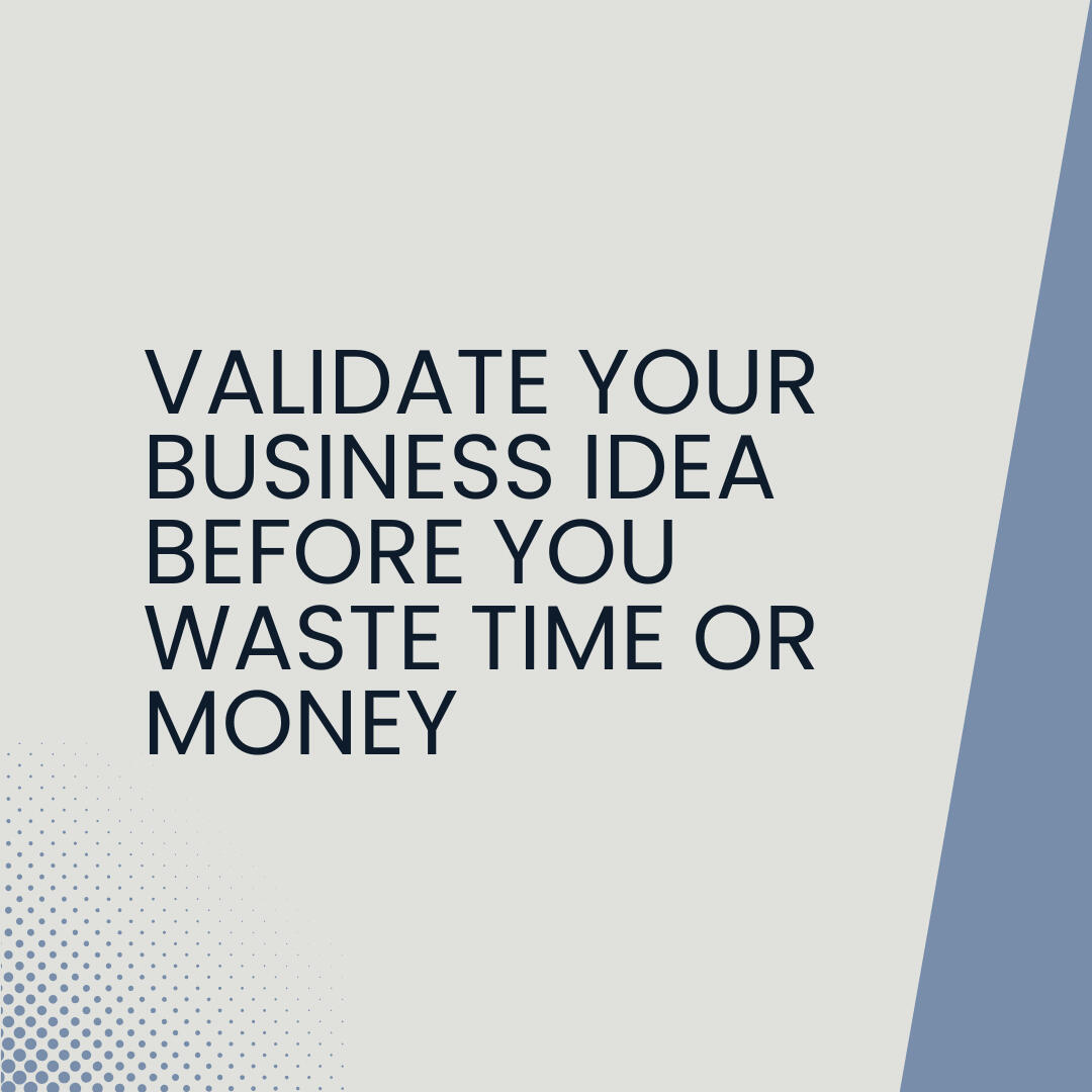 Validate Your Business Idea Before You Waste Time or Money