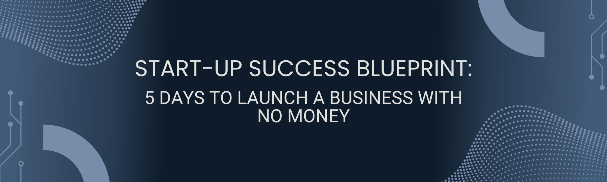 Start-Up Success Blueprint: 5 Days to Launch a Business with No Money